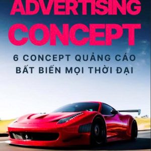 ADVERTISING CONCEPT – 6 CONCEPT QUẢNG CÁO BẤT BIẾN